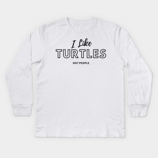 I Like Turtles Not People Kids Long Sleeve T-Shirt